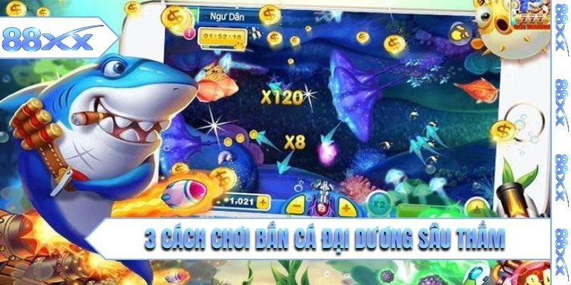 3 cách chơi bắn cá Đại Dương Sâu Thẳm