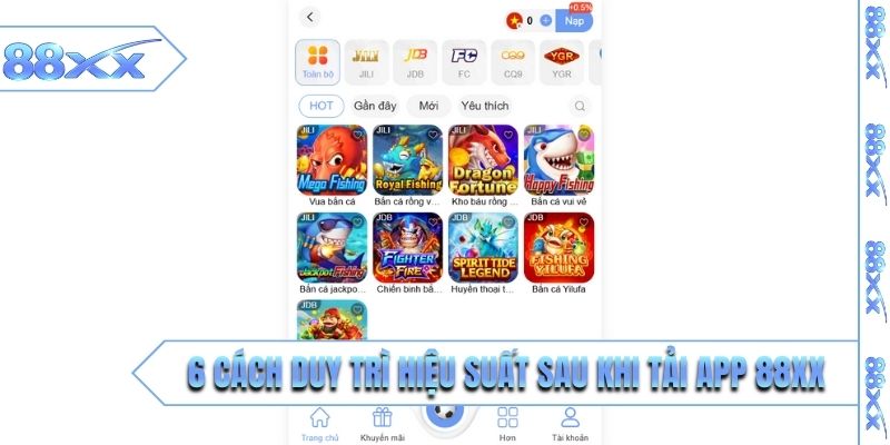 6 cách duy trì hiệu suất sau khi tải app 88XX