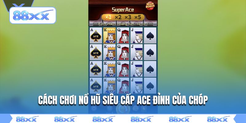 Cách chơi nổ hũ siêu cấp ACE đỉnh của chóp