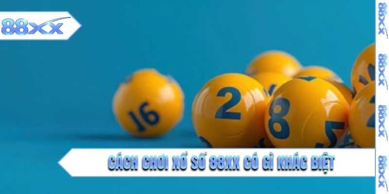 Cách chơi xổ số 88XX có gì khác biệt