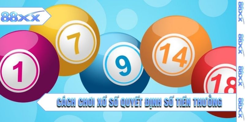 Cách chơi xổ số quyết định số tiền thưởng nhận được