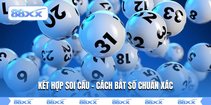 Kết hợp soi cầu - Cách bắt số chuẩn xác