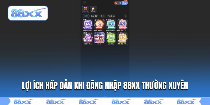 Lợi ích hấp dẫn khi đăng nhập 88XX thường xuyên