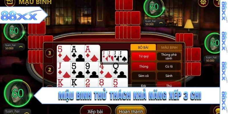 Game bài 88XX Mậu Binh thử thách khả năng xếp 3 chi